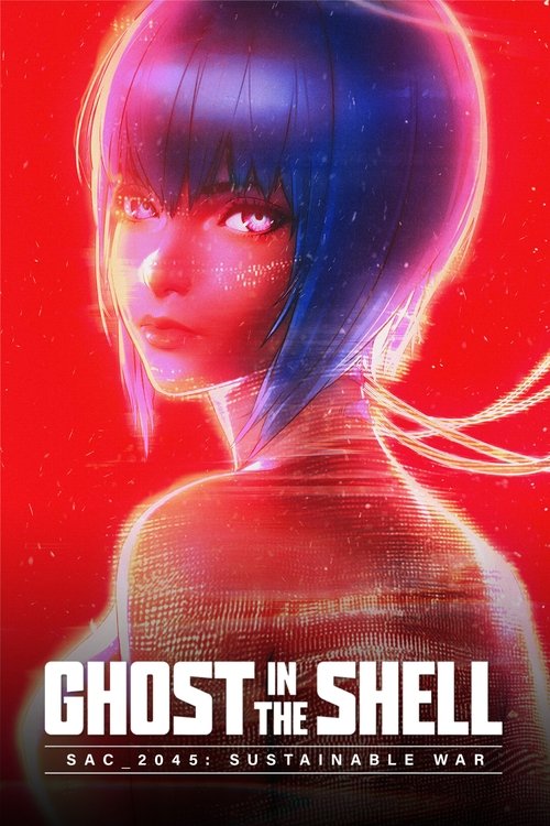 Ghost in the Shell: SAC_2045 Sustainable War (2021) โกสต์ อิน เดอะ เชลล์: SAC_2045: สงครามเพื่อความยั่งยืน